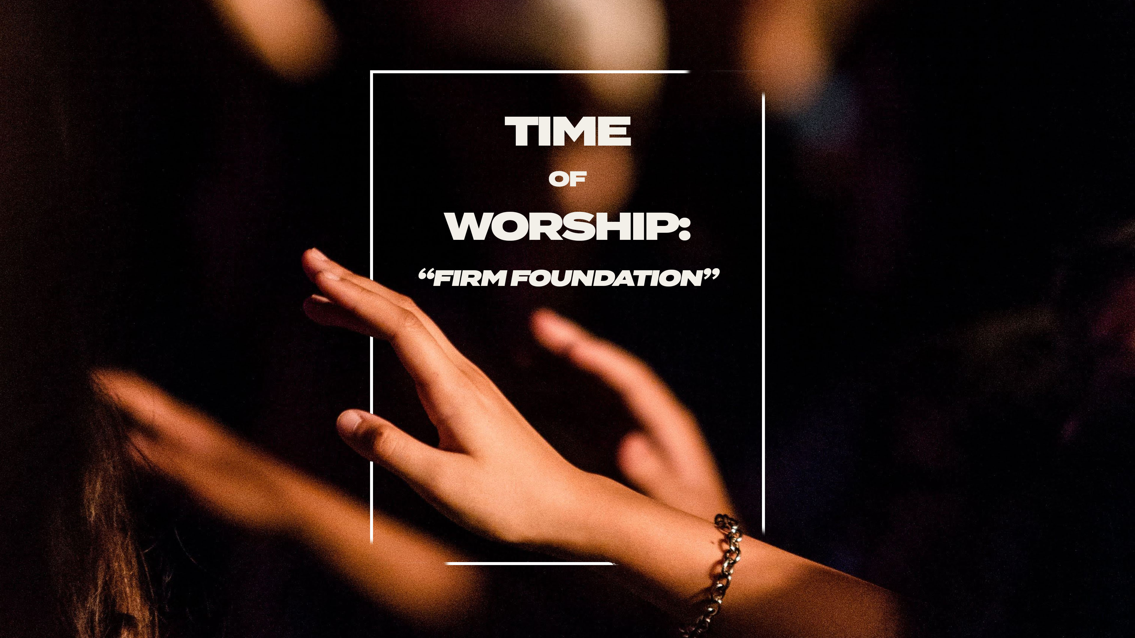 Time of Worship Firm Foundation The Creek Fort Worth